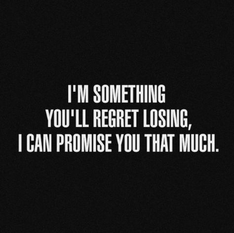 Quotes and sayings: I'm something you'll regret losing : I can promise you that ;) Deep Meaningful Quotes, Behind Blue Eyes, Life Quotes Love, Reality Check, Woman Quotes, The Words, Great Quotes, Beautiful Words, Relationship Quotes