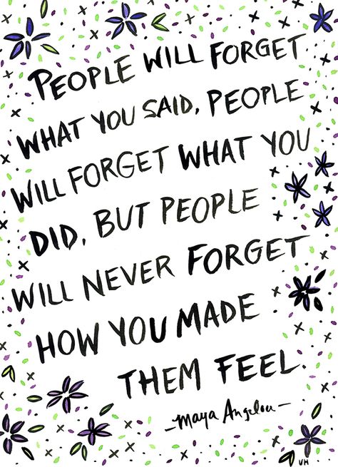 (Used 2014) Quote Illustrations by Ursula Hockman, via Behance "People will forget what you said, people will forget what you did, but people will never forget how you made them feel." - Maya Angelou Peach Quote, Maya Angelou Quotes, Maya Angelou, Motivational Quotes For Life, Quotable Quotes, Never Forget, Great Quotes, Cool Words, Words Quotes