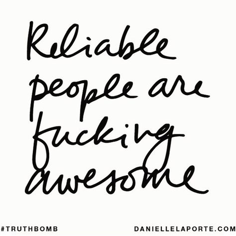 Do What You Say You Are Going To Do, Reliable Quotes, Desire Map, Danielle Laporte, The Desire Map, Hay House, Signs From The Universe, Knowing Your Worth, Fun Quotes