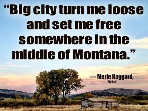 "Big city turn me loose and set me free somewhere in the middle of Montana." — Merle Haggard, "Big City" Montana Quotes, Montana Living, Oc California, Dude Ranch Vacations, Montana Vacation, Montana Homes, Big Sky Montana, Merle Haggard, Country Music Lyrics