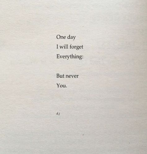 One day I will forget everything but never you. Will Never Forget You Quote, I Could Never Forget You, I Can't Forget Him, I Try To Forget You Quotes, I Cant Remember To Forget You, I Can’t Forget You, I Cant Forget You Quotes, I Will Never Forget You Quotes, I Want To Talk To You But I Cant Quotes