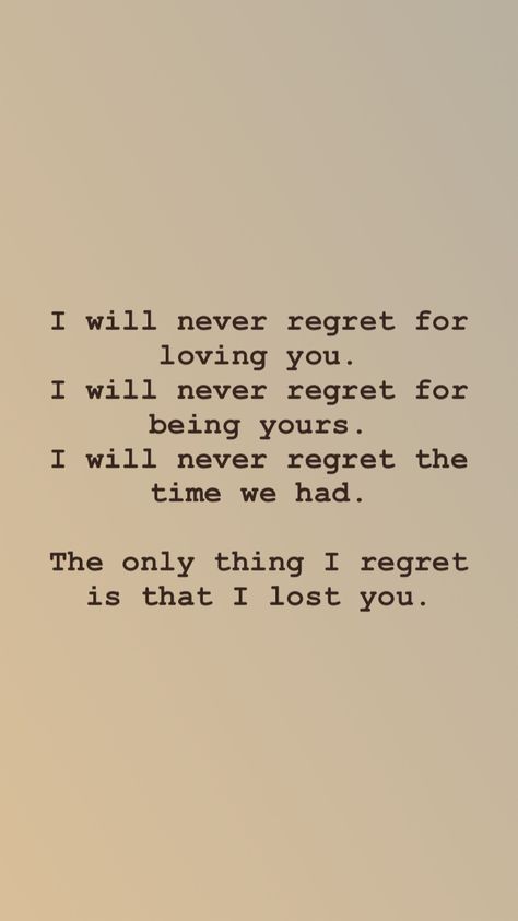 Regret I'll Never Regret Loving You, I Will Never Regret Loving You, Failed Love, Cheerful Quotes, Regret Quotes, Lyric Poem, Love Thoughts, Never Regret, Inspo Quotes