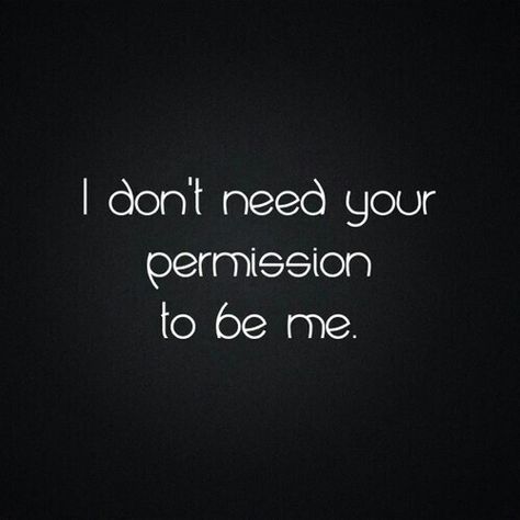 Permission Quotes, Needing You Quotes, I Dont Need You, Home Health Remedies, Awesome Quotes, Know Who You Are, All About Me!, Home Health, Need You