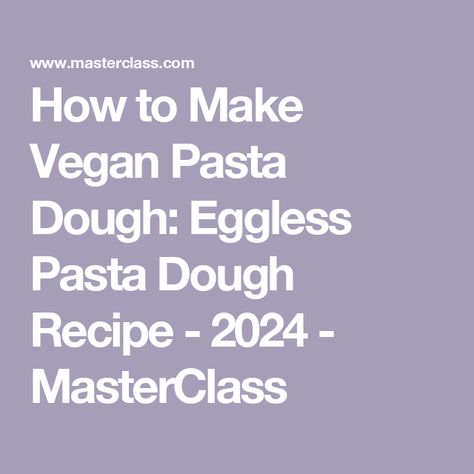 How to Make Vegan Pasta Dough: Eggless Pasta Dough Recipe - 2024 - MasterClass Vegan Pasta Dough, Homemade Vegan Pasta, Eggless Pasta, Vegan Pasta Recipes Homemade, Pasta Dough Recipe, Pasta At Home, Semolina Flour, Pasta Dough Recipes, Vegan Pasta Recipes