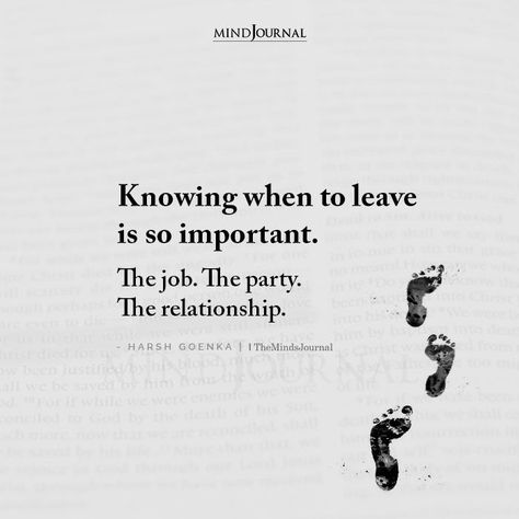 Knowing when to leave is so important. The job. The party. The relationship. – Harsh Goenka Leave The Relationship Quotes, Knowing When To Leave A Relationship, Know When To Leave Quotes, Leaving A Job Quotes Inspiration, Let Things Go Quotes, Leaving A Relationship Quotes, Quotes About Leaving Someone, Leaving A Job Quotes, Leave Relationship