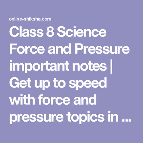 Class 8 Science Force and Pressure important notes | Get up to speed with force and pressure topics in Class 8 with these comprehensive, easy-to-understand notes. Class 4 Maths, Class 3 Maths, Class 1 Maths, Force And Pressure, 5th Class, Computer Class, Force And Motion, Class 8, Pressure Canning