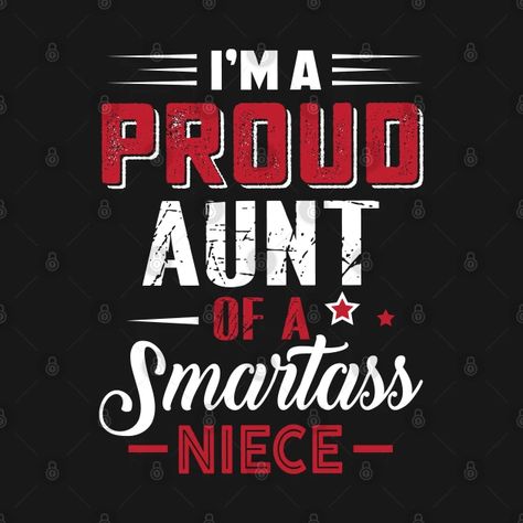 Proud aunt of smartass niece - Proud Aunt Of Smartass Niece - T-Shirt | TeePublic Aunt Quotes Funny, Niece Quotes From Aunt, Niece Birthday Wishes, Proud Aunt, Auntie Quotes, Niece Quotes, Aunt Quotes, Men Friends, Crazy Aunt