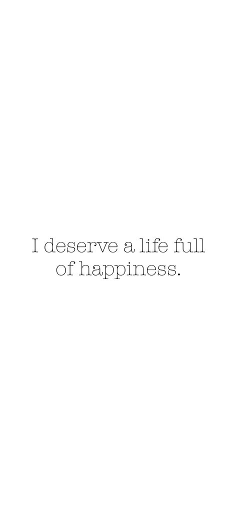 I Deserve Happiness Quotes, I Will Not Accept A Life I Dont Deserve, I Deserve Happiness, I Deserve To Be Happy, I Am Quotes, Happiness Tattoo, Meaningful Love Quotes, Goals Inspiration, 2023 Vision