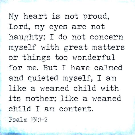 Psalm 131:1-2 my FAVORITE bible verse! Psalm 131:1-2, 2023 Resolutions, Psalm 131, Esv Study Bible, Inspirational Scriptures, Mighty Warrior, The Great I Am, Bible Quotes Images, Favorite Scriptures