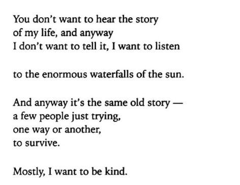 Mary Oliver, To Be Kind, Poetry Words, Poem Quotes, A Poem, I Want To Be, New Energy, Love Words, Poetry Quotes