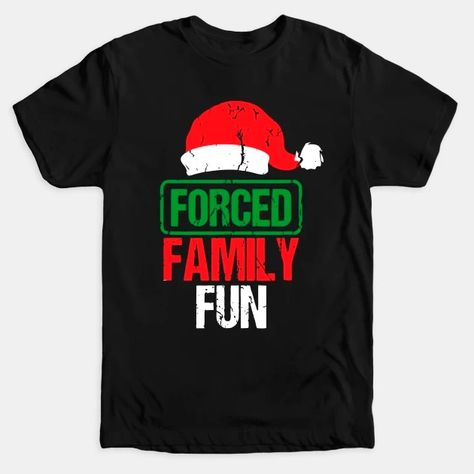 Forced Family Fun Sarcastic Adult Christmas - Funny Christmas - T-Shirt | TeePublic Fun Christmas Shirts, Christmas T Shirt Design, Funny Christmas Tshirts, Christmas Funny, Xmas Shirts, Fun Christmas, Funny Christmas, Graphic Tee Shirts, Christmas Shirt