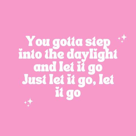 You gotta step into the daylight and let it go Just let it go, let it go Letting Go Quotes, Just Let It Go, Go Wallpaper, Go For It Quotes, Go Pink, Let It Go, 2025 Vision, New Me, Just Girl Things