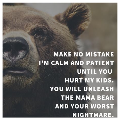 Mama Bear Quotes Daughters, Mama Bear Quotes Sons, Protective Mama Bear Quotes, Protective Momma Bear Quotes, Dont Mess With My Kids Quotes, Momma Bear Quotes, Protecting Children Quotes, Mama Bear Quotes, Copying Me Quotes