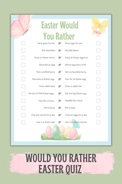 Pale green background with worksheet in the centre. The printable worksheet has the title Easter Would You Rather and 12 would you rather questions. There are butterfly illustrations in the top two corners and an illustration of Easter eggs in the grass at the bottom. Below the printable worksheet is a pink brushstroke with the text Would You Rather Easter Quiz. Easter Would You Rather For Kids, Easter Would You Rather, Big Easter Eggs, Would You Rather Game, Easter Games, Rabbit Ears, Chocolate Bunny, Would You Rather, Easter Dinner