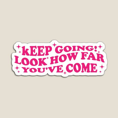 Get my art printed on awesome products. Support me at Redbubble #RBandME: https://www.redbubble.com/i/magnet/Keep-Going-Look-How-Far-You-ve-Come-Pink-Bumper-by-Burpishop/158535946.TBCTK?asc=u Keep Going Sticker, Bumper Magnets, Keep Going, Cute Stickers, Awesome Products, Magnets, My Art, Collage, For Sale