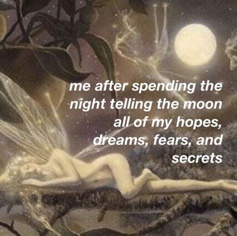 me after spending the night telling the moon all of my hopes and dreams, fears, and secrets This Is Your Life, Im Going Crazy, Silly Me, What’s Going On, Just Girly Things, Literally Me, Divine Feminine, Pretty Words, Going Crazy