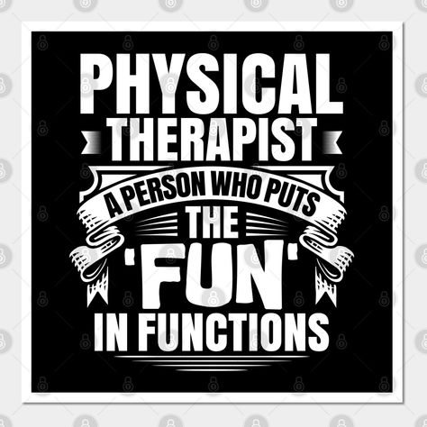 "Physical Therapist - A Person Who Puts The 'Fun' In Functions". A great design for a physical therapist. (Physical Therapy, Gift, Present, Physiotherapy, Physiotherapist) -- Choose from our vast selection of art prints and posters to match with your desired size to make the perfect print or poster. Pick your favorite: Movies, TV Shows, Art, and so much more! Available in mini, small, medium, large, and extra-large depending on the design. For men, women, and children. Perfect for decoration. Physiotherapy Day Posters, World Physiotherapy Day, Physiotherapy Day, Physical Therapy Quotes, Clinic Art, Physical Therapy Student, Therapy Quotes, Therapy Gift, Graduation Quotes