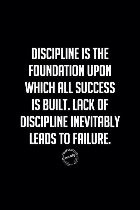 Quote: Dicipline is the foundation upon which all succes is built, Lack of discipline inevitably leads to failure ... Lack Of Discipline Quotes, Self Reliance Quotes, Lack Of Discipline, Body Build, Discipline Quotes, Rules Quotes, Wise Sayings, Discipline Kids, Football Quotes