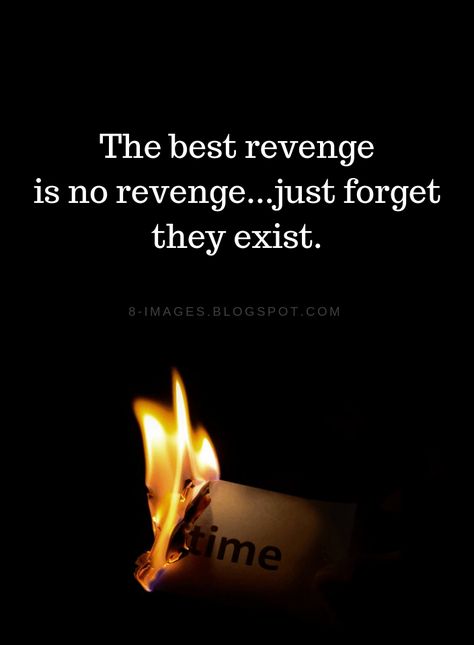 Revenge Quotes The best revenge is no revenge...just forget they exist. Happiness Is The Best Revenge Quotes, Quotes About Revenge Relationships, Getting Even Quotes Revenge, No Need For Revenge Quotes, Living Well Is The Best Revenge, Take Revenge Quotes, Best Revenge Quotes Relationships, Revenge Quotes Relationships, Karma Quotes Revenge Relationships