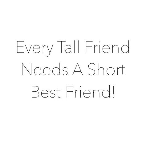 Quote - Every Tall Friend Needs A Short Best Friend. JazRox.com Tall And Short Best Friends Quotes, Short And Tall Best Friends Aesthetic, Every Short Friend Needs A Tall Friend, Short Bsf Quote, Bestfrnd Quotes Short, Qoutes About Best Friend Short, Friends Small Quotes, Tall Short Best Friends, Quotes To Describe Your Best Friend