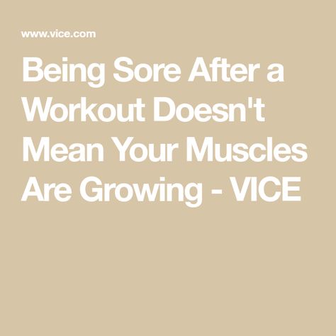 Being Sore After a Workout Doesn't Mean Your Muscles Are Growing - VICE Fast Muscle Growth, Muscle Growth, A Workout, Body Building, Muscles, Bodybuilding, Health, Building