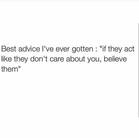 Best advice I've ever gotten: If they act like they don't care about you, believe them. Quotes About Rumors, How To Find Love, They Don't Care, Collateral Beauty, Just Thinking About You, What I Like About You, Dont Care, Crazy About You, Spoken Words