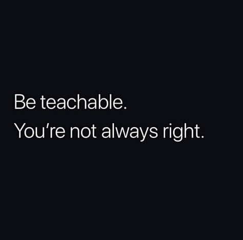 Matt Tolbert (@teachmehow2mattie) • Instagram photos and videos Always Right Quotes, Be Teachable, Reality Check Quotes, Humble Quotes, Not Always Right, Words That Describe Me, Soul Growth, Serious Quotes, Life Changing Quotes