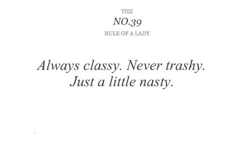 rules of a lady ~ The Rules Of A Lady. Rules Of A Lady, Lady Rules, Now Quotes, Act Like A Lady, Piece Of Me, A Lady, True Words, The Rules, Woman Quotes