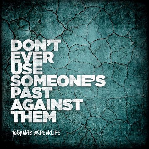 Don't ever use someone's past against them. Toby Mac Quotes, Better Husband, Tobymac Speak Life, Realistic Quotes, God Verses, Toby Mac, Bible Verse Memorization, Bible Truths, Darkest Hour