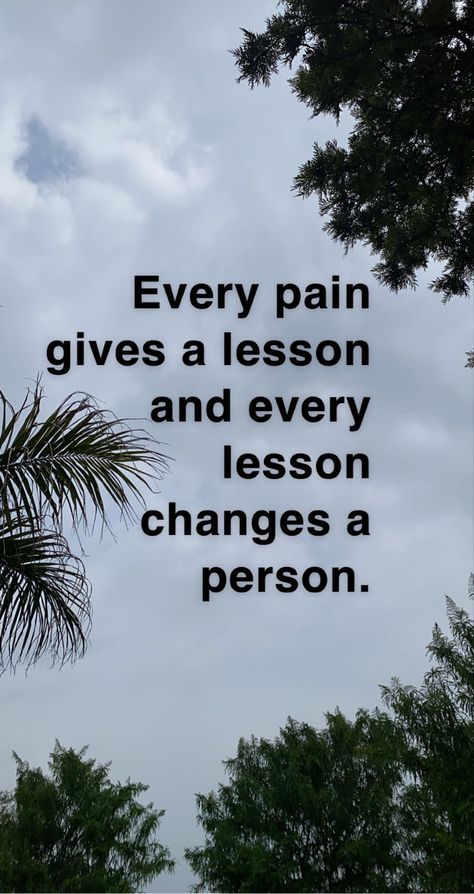 Pain, nature , daily quotes, motivational quote God Teaching Lessons Quotes, People Change Quotes Lessons Learned, Every Pain Gives A Lesson, Pain Changes People, Manners Quotes, People Change Quotes, Romantic Love Couple, Western Quotes, Worthy Quotes