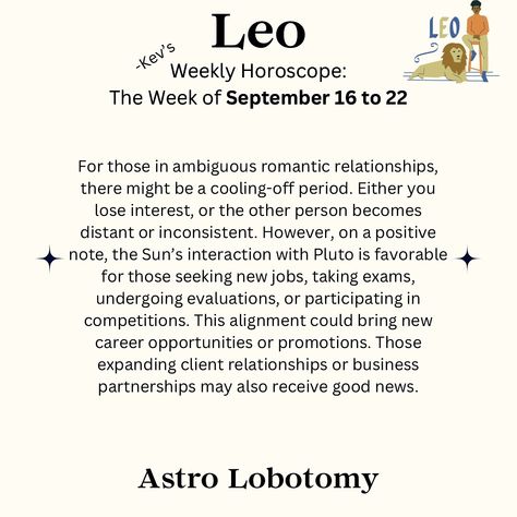 Follow so you don’t miss anything 🧠🧠 New uploads every day, if you don’t see your sign, come back tomorrow! September 16 to September 22, 2024 horoscope for Leo ♌️ #zodiac #horoscope #leo Weekly Horoscope, Leo Horoscope, Positive Notes, September 16, September 22, Zodiac Horoscope, Leo Zodiac, Career Opportunities, New Career