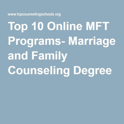 Top 10 Online MFT Programs- Marriage and Family Counseling Degree Counseling Degree, Online Marriage, Online Degree Programs, Family Counseling, Master's Degree, Online Degree, Masters Degree, Marriage And Family, Counseling