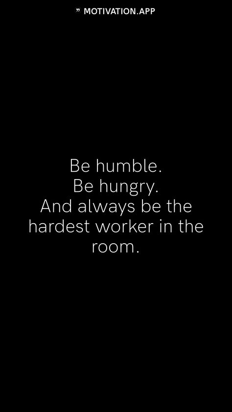 Be Humble Be Hungry Quotes, Be Hungry Quotes, Hungry Quotes Motivation, How To Stay Humble Tips, Be The Hardest Worker In The Room, Being Humble Quotes Inspiration, Quotes About Humble, Being Humble Quotes, Humble Yourself Quotes