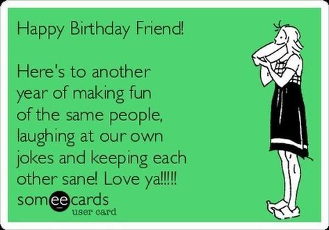 Friend Birthday Meme, Someecards Birthday, Funny Friend Birthday, Happy Birthday Friend Funny, Best Friend Meme, Friend Meme, Funny Birthday Message, Happy Birthday Wishes For A Friend, Birthday Best Friend