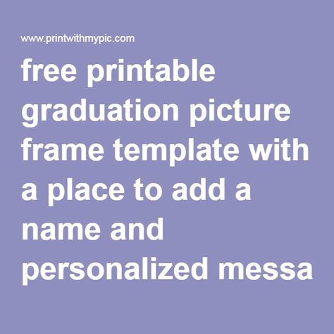 free printable graduation picture frame template with a place to add a name and personalized message Picture Frame Templates Free Printable, Picture Frame Template, Graduation Picture Frames, Templates Photo, Graduation Frame, Graduation Picture, Printable Pictures, 4x6 Photo, Frame Template