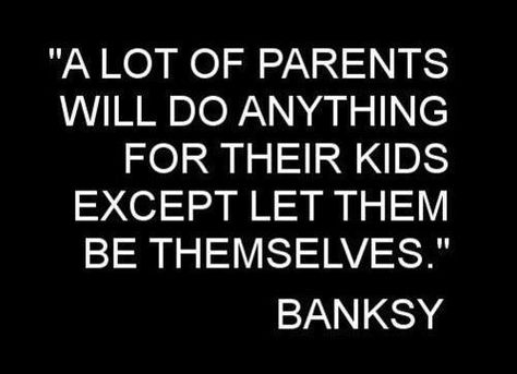 Parental pressure Citation Parents, Quotes Literature, Life Dreams, Let Them Be, Banksy Graffiti, Time Magazine, Parenting Quotes, British Artist, Quotable Quotes