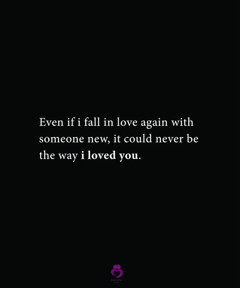 Even if i fall in love again with someone new, it could never be the way i loved you. #relationshipquotes #womenquotes The Things We Do For Love, I Never Loved Someone The Way I Love You, When You Fall In Love With Someone You Cant Have, I'll Never Fall In Love Again Quotes, Will I Ever Love Again Quotes, Moon Quotes Love Miss You, I Never Wanna Fall In Love Again, What It Feels Like To Fall In Love, I’ll Never Fall In Love Again