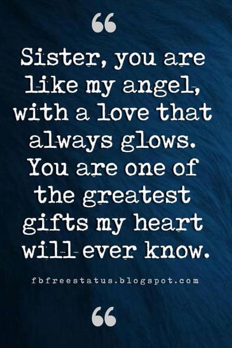 sister inspirational quotes,  Sister, you are like my angel, with a love that always glows. You are one of the greatest gifts my heart will ever know. Sister Inspirational Quotes, Inspirational Sister Quotes, Missing Sister Quotes, Sister Quotes And Sayings, Cute Sister Quotes, Beautiful Sister Quotes, Inspirational Quotes For Sisters, Good Sister Quotes, Friend Quotes Meaningful