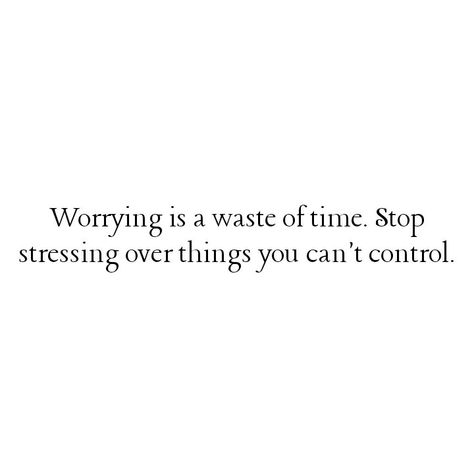 Stressing Over Things You Cant Control, Stop Cursing Quotes, Worrying Is A Waste Of Time, Stop Stressing Over People Quotes, Stop Stressing Over Things You Cant Control, Quotes To Stop Comparing Yourself, Stop Worrying About Things You Can't Control, Can’t Control Quotes, Stop Worrying Quotes Over Thinking