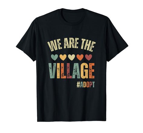 PRICES MAY VARY. Cute colorful adoption design with hearts for men, women, or kids promoting adopting, fostering to adopt, an adoption counselour, case manager, anyone working in an adoption agency, and families going through the adoption process Fun adoption design with positive saying, "We Are The Village" for adoptive parents, a foster mom, foster dad, adopted child, or any family member that wants to celebrate their awesome family! Lightweight, Classic fit, Double-needle sleeve and bottom he Adoption Shirts, Case Manager, Adoption Photos, Adoption Party, Foster To Adopt, Adoption Day, Adoptive Parents, Foster Mom, Family Support