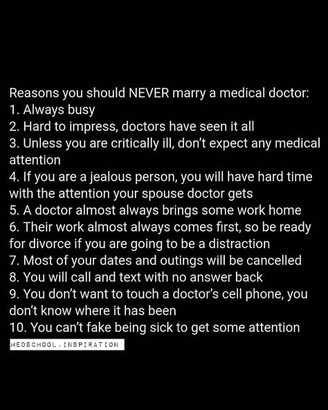 REASONS WHY YOU SHOULD NEVER MARRY A MEDICAL DOCTOR .   #NoOffense #inspirational #motivation #goals #med #medicine #medic #medschool… Med Student Quotes, Medschool Motivation, Med Student Humor, Medical Humor Doctor, Med School Study, Doctor Quotes Medical, Medicine Quotes, Medical Memes, Doctor Quotes