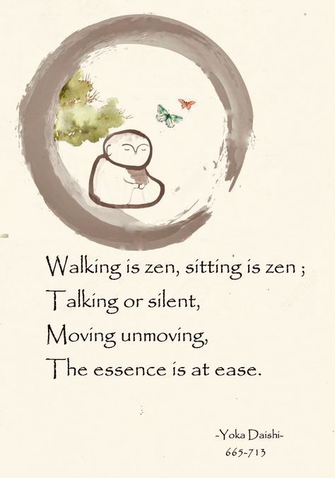 Walking is zen, sitting is zen; Talking or silent, Moving unmoving, The essence is at ease.  - Yoka Daishi Zen Proverbs, Draw Wings, Buddism Quotes, Buddha Thoughts, Lao Tzu Quotes, Zen Philosophy, Haiku Poems, Buddhist Wisdom, Poetry Photos