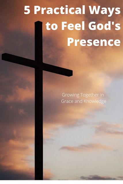 Growing  Together in Grace and Knowledge: 5 Practical Ways to Feel God's Presence Being In Gods Presence, How To Feel God's Presence, Grow In The Grace And Knowledge, Practicing The Presence Of God, God’s Presence Quotes, In Gods Presence Book, Psalm 16:11, Presence Of The Lord, Whatever Is True