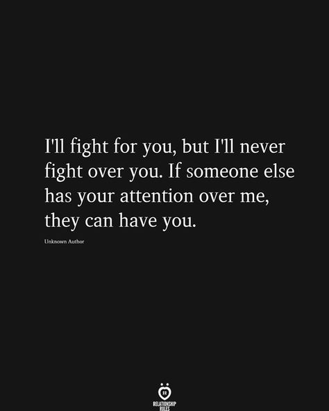 I'll fight for you, but I'll never fight over you. If someone else has your attention over me, they can have you. Horrible People Quotes, Inlove Quotes, Over You Quotes, Attention Quotes, Confused Love, I Still Miss You, Still Miss You, Horrible People, You Cheated