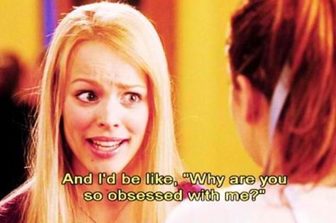 Why are you so obsessed with me? #MeanGirls #ReginaGeorge So Obsessed With Me, My Love Meaning, Mean Girl Quotes, Shy People, Regina George, Obsessed With Me, Getting Him Back, Movie Lines, Tv Show Quotes