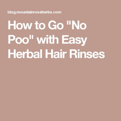 How to Go "No Poo" with Easy Herbal Hair Rinses Hair Rinse Recipe, Herbal Hair Rinse, Nettle Leaf Tea, Herbs For Hair, Brown Hair Shades, Mountain Rose, No Poo, Natural Highlights, Healthy Hair Care