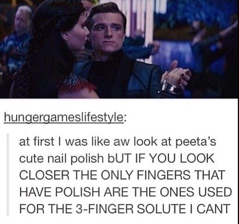 The only fingers on Peeta's hand that have nail polish are the ones used for the 3 finger salute Hunger Games Memes, Hunger Games Quotes, I Volunteer As Tribute, Hunger Games Fandom, Hunger Games Humor, Katniss And Peeta, Hunger Games 3, Hunger Games Series, Hunger Games Catching Fire