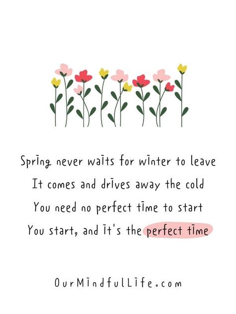 Spring Positive Affirmations, No Perfect Time Quote, Spring New Beginnings Quotes, Spring Motivational Quotes, Quotes About Spring And New Beginnings, Spring Motivation Quotes, Spring Is Coming Quotes, Cute Spring Quotes, Quotes For March