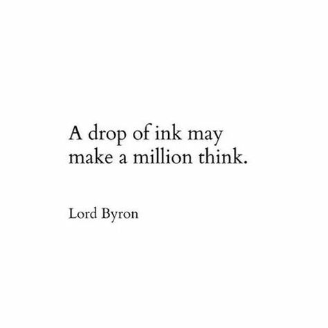 A drop of ink may make a million think. - Lord Byron East Of Eden Quotes, Interesting Thoughts, Inspirerende Ord, Fina Ord, Lord Byron, Writing Motivation, John Steinbeck, Writer Quotes, Literature Quotes