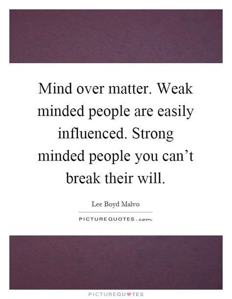 Weak Minded People, Mind Over Matter, Best Picture, Picture Quotes, Matter, Cards Against Humanity, Mindfulness, Quotes